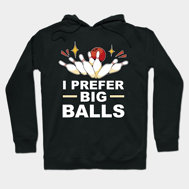 I Prefer Big Balls Bowling Sarcasm Bowling Sports Hoodie by Print-Dinner